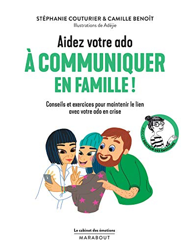 Aidez votre ado à communiquer en famille ! : conseils et exercices pour maintenir le lien avec votre