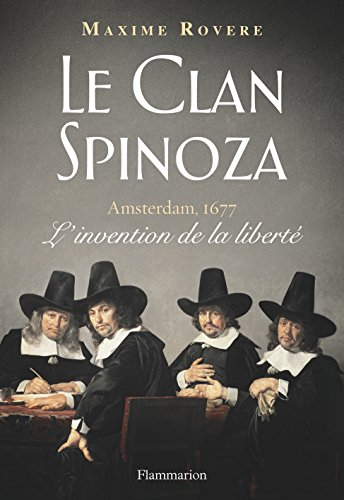 Le clan Spinoza : Amsterdam, 1677 : l'invention de la liberté