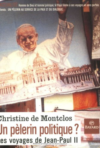 Un pèlerin politique ? : les voyages de Jean-Paul II