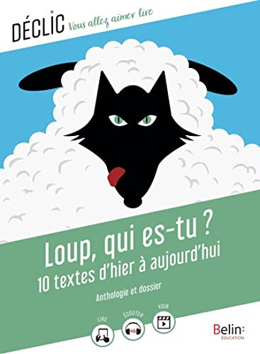Loup, qui es-tu ? : 10 textes d'hier à aujourd'hui : anthologie et dossier