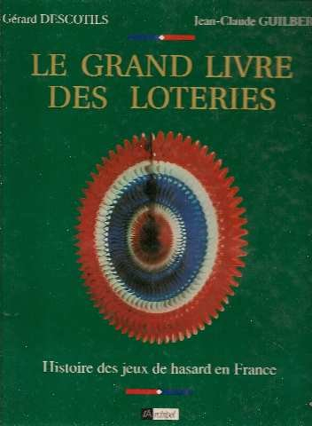Le Grand livre des loteries : histoire des jeux de hasard en France