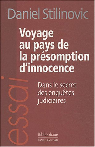 Voyage au pays de la présomption d'innocence : dans le secret des enquêtes judiciaires