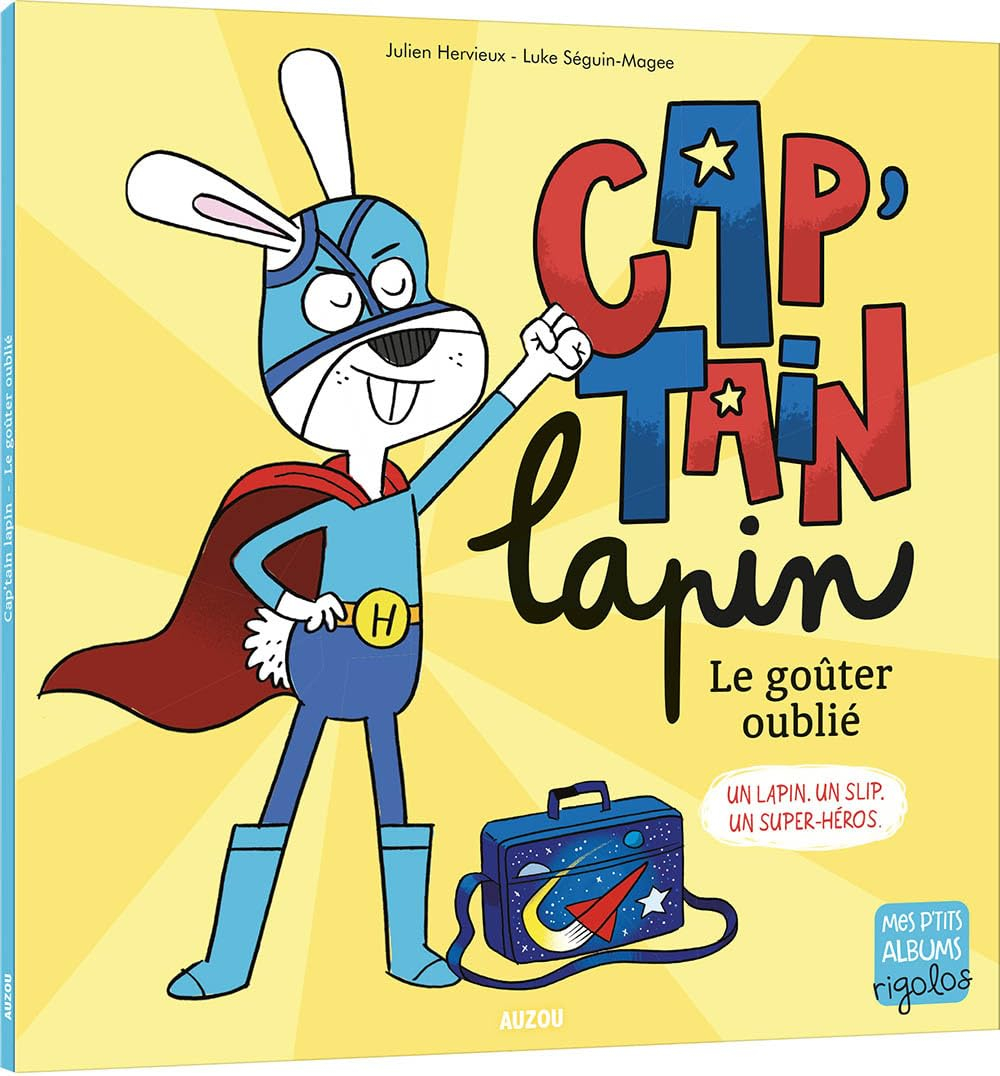 Cap'tain lapin : le goûter oublié : un lapin, un slip, un super-héros