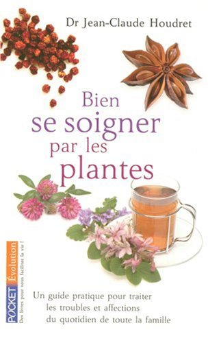 Bien se soigner par les plantes : un guide pratique pour traiter les troubles et affections du quoti