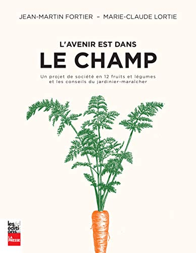 L'avenir est dans le champ : projet de société en 12 fruits et légumes et les conseils du jardinier-