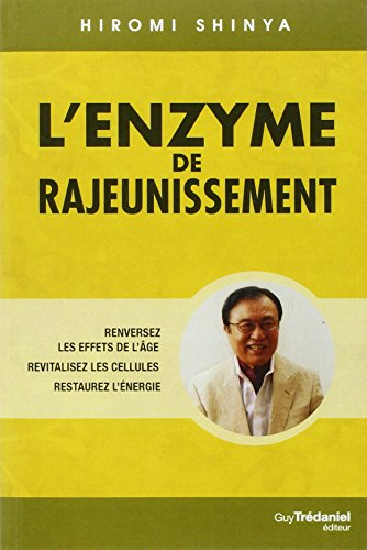 L'enzyme de rajeunissement : renversez les effets de l'âge, revitalisez les cellules, restaurez l'én