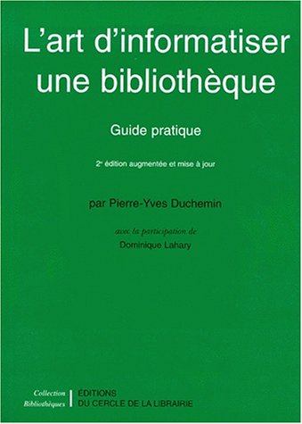 L'art d'informatiser une bibliothèque : guide pratique
