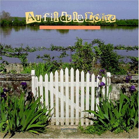 Au fil de la Loire : des paysages et de l'architecture. Au fil de la Loire : des traditions et des s