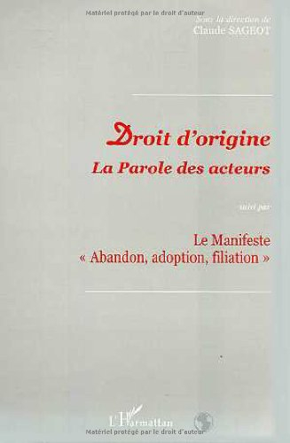 Droit d'origine : la parole des acteurs. Le manifeste Abandon, adoption, filiation