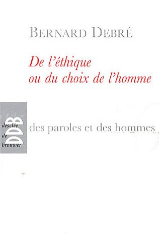 De l'éthique ou Du choix de l'homme : petit traité subversif sur l'homme, ses arrangements avec Dieu