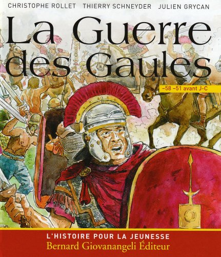 La guerre des Gaules : 58-51 av. J.-C.