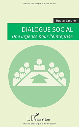 Dialogue social : une urgence pour l'entreprise