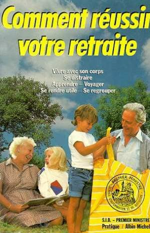 Comment réussir votre retraite : vivre avec son corps, se distraire, apprendre, voyager, se rendre u
