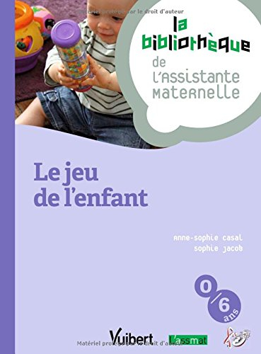 Le jeu de l'enfant : du nouveau-né à l'enfant de 6 ans