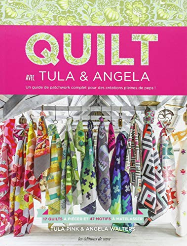 Quilt avec Tula & Angela : un guide de patchwork complet pour des créations pleines de peps ! : 17 q