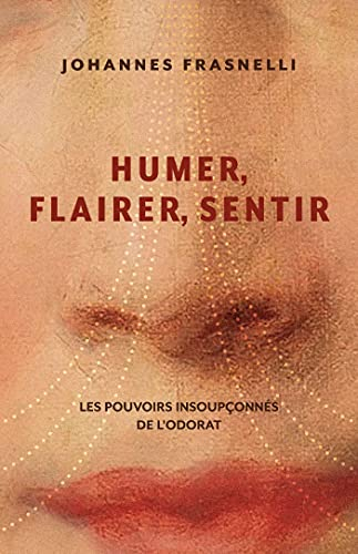 Humer, flairer, sentir : pouvoirs insoupçonnés de l'odorat