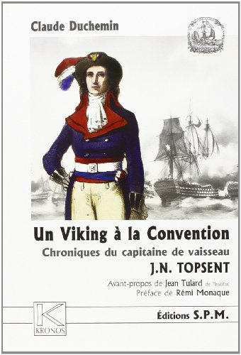 Un Viking à la Convention : chroniques du capitaine de vaisseau J.N. Topsent, 1755-1816