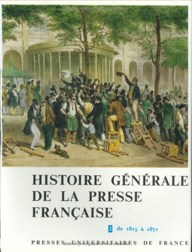 histoire générale de la presse française, tome 2 : de 1815 à 1871