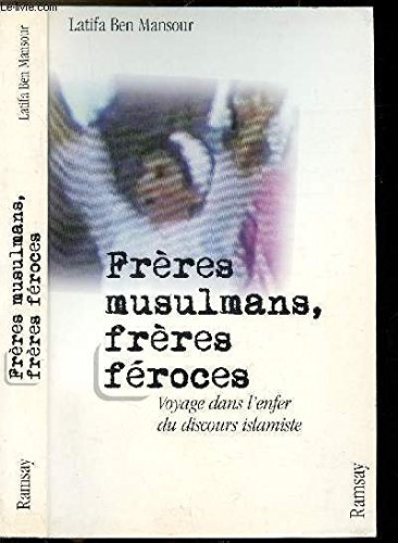 Frères musulmans, frères féroces : voyage dans l'enfer du discours islamiste