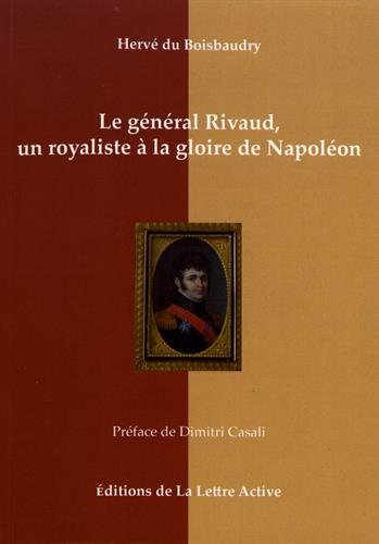 Le général Rivaud, un royaliste à la gloire de Napoléon : 1766-1839