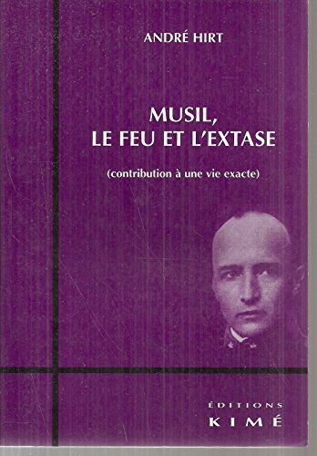Musil, le feu et l'extase : contribution à une vie exacte