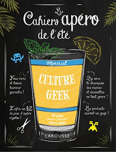 Les cahiers apéro de l'été : spécial culture geek : 40 jeux pour s'amuser entre amis