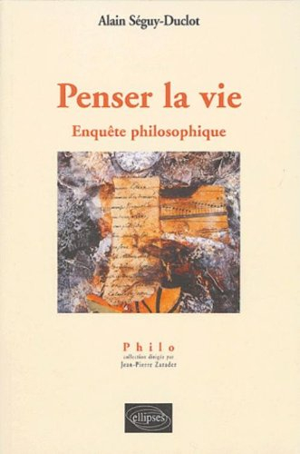 Penser la vie : enquête philosophique