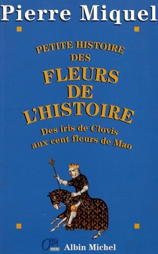 Petite histoire des fleurs de l'histoire : des iris de Clovis aux cent fleurs de Mao
