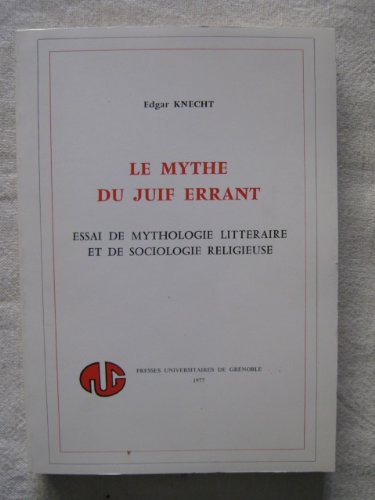 Le Mythe du juif errant : Essai de mythologie littéraire et de sociologie religieuse