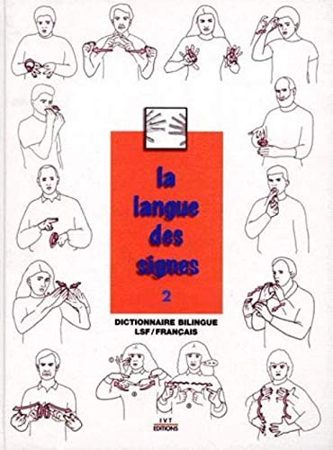 La langue des signes. Vol. 2. Dictionnaire bilingue LSF-français