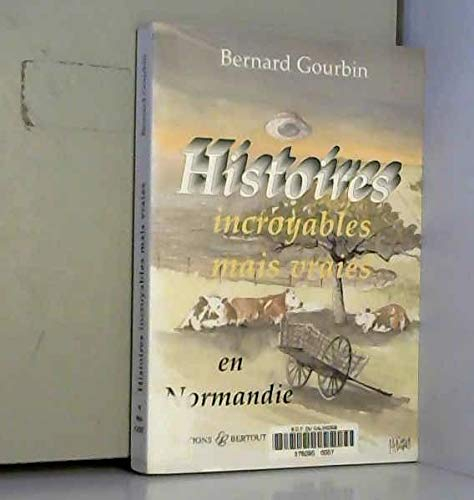 Histoires incroyables mais vraies en Normandie