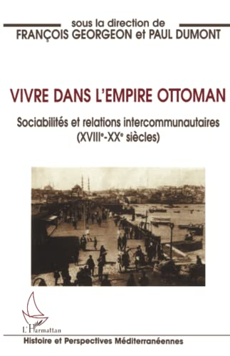 Vivre dans l'Empire Ottoman : sociabilités et relations intercommunautaires, XVIIIe-XXe siècle
