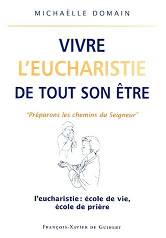 Vivre l'eucharistie de tout son être : l'eucharistie, école de vie, école de prière : les attitudes 