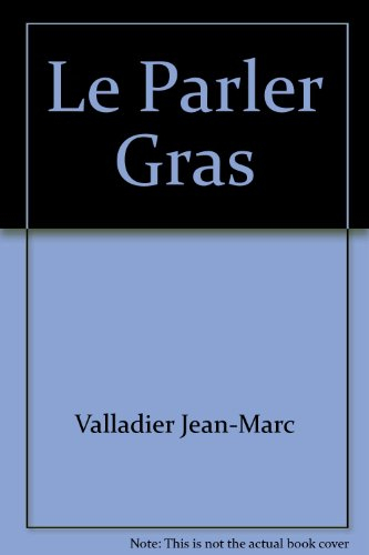 Le parler gras : glossaire marseillais iconoclaste
