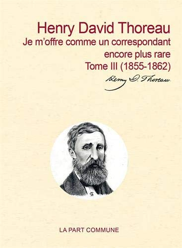 Correspondance générale. Vol. 3. Je m'offre comme un correspondant encore plus rare : 1855-1862