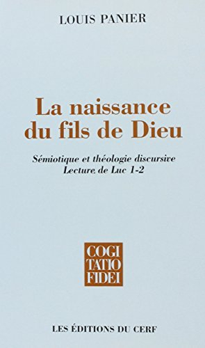 La naissance du Fils de Dieu : sémiotique et théologie discursive : lecture de Luc 1-2