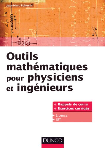 Outils mathématiques pour physiciens et ingénieurs : rappels de cours, exercices corrigés, licence, 