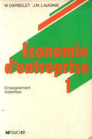 Economie d'entreprise : enseignement supérieur, BTS, IUT, 1er cycle de faculté. Vol. 1