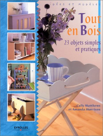 Tout en bois : 23 objets simples et pratiques