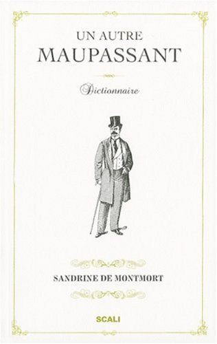 Un autre Maupassant : dictionnaire. Le canular de Le Corbeau. Souvenirs de Madame X