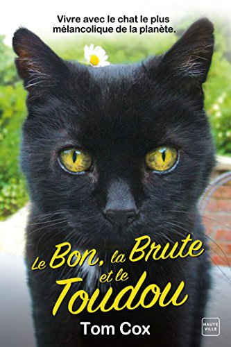 Le bon, la brute et le toudou : vivre avec le chat le plus mélancolique de la planète