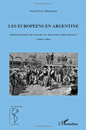 Les Européens en Argentine : immigration de masse et destins individuels : 1850-1950