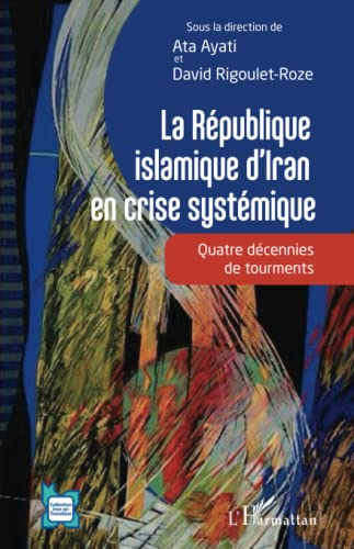 La république islamique d'Iran en crise systémique : quatre décennies de tourments