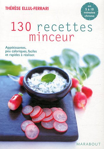 130 recettes minceur : appétissantes, peu caloriques, faciles et rapides à réaliser