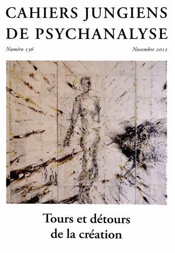 Cahiers jungiens de psychanalyse, n° 136. Tours et détours de la création