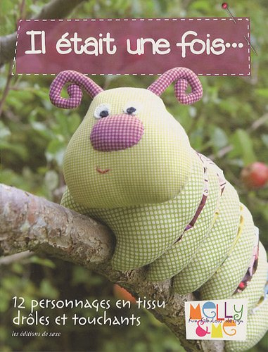 Il était une fois... : 12 personnages en tissu drôles et touchants