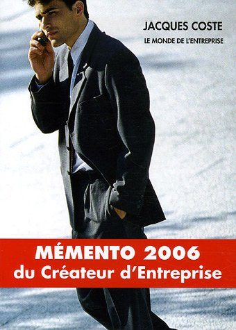 Mémento 2006 du créateur d'entreprise : à jour de la législation Loi de finances 2006