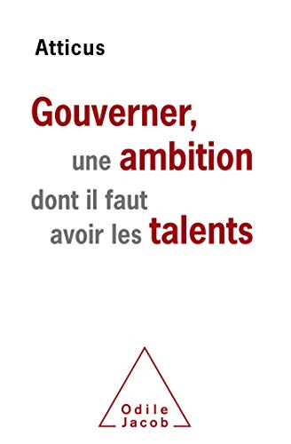 Gouverner, une ambition dont il faut avoir les talents : essai