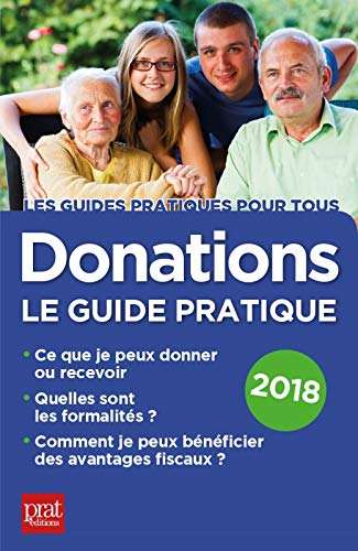 Donations : le guide pratique 2018 : ce que je peux donner ou recevoir, quelles sont les formalités,