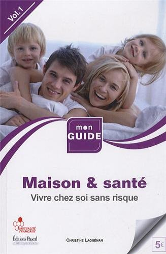 Maison & santé. Vol. 1. Vivre chez soi sans risque